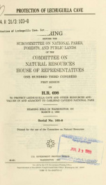 Protection of Lechuguilla Cave : hearing before the Subcommittee on National Parks, Forests, and Public Lands of the Committee on Natural Resources, House of Representatives, One Hundred Third Congress, first session, on H.R. 698, to protect Lechuguilla C_cover