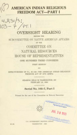American Indian Religious Freedom Act : oversight hearing before the Subcommittee on Native American Affairs of the Committee on Natural Resources, House of Representatives, One Hundred Third Congress, first session, on effectiveness of P.L. 95-346--the A_cover