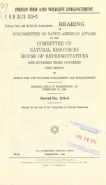Indian fish and wildlife enhancement : oversight hearing before the Subcommittee on Native American Affairs of the Committee on Natural Resources, House of Representatives, One Hundred Third Congress, first session ... hearing held in Washington, DC, Febr_cover