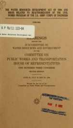 The Water Resources Development Act of 1994 and issues related to reauthorization of the Civil Works Program of the U.S. Army Corps of Engineers : hearings before the Subcommittee on Water Resources and Environment of the Committee on Public Works and Tra_cover