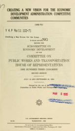 Creating a new vision for the Economic Development Administration : competitive communities : hearing before the Subcommittee on Economic Development of the Committee on Public Works and Transportation, House of Representatives, One Hundred Third Congress_cover