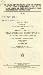 H.R. 4957, to amend the Railway Labor Act concerning the applicability of requirements of that act to U.S. air carriers and flight crews engaged in flight operations outside the United States : hearing before the Subcommittee on Aviation of the Committee _cover