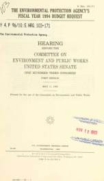 The Environmental Protection Agency's fiscal year 1994 budget request : hearing before the Committee on Environment and Public Works, United States Senate, One Hundred Third Congress, first session, May 11, 1993_cover