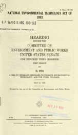 National Environmental Technology Act of 1993 : hearing before the Committee on Environment and Public Works, United States Senate, One Hundred Third Congress, first session, on S. 978 a bill to establish programs to promote environmental technology, and _cover