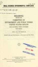Small business environmental compliance : hearing before the Committee on Environment and Public Works, United States Senate, One Hundred Third Congress, first session, June 2, 1993--Providence, RI_cover