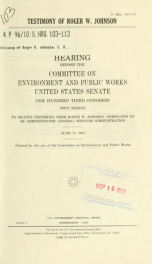 Testimony of Roger W. Johnson : hearing before the Committee on Environment and Public Works, United States Senate, One Hundred Third Congress, first session, to receive testimony from Roger W. Johnson, nominated to be administrator, General Services Admi_cover