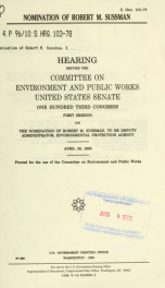Nomination of Robert M. Sussman : hearing before the Committee on Environment and Public Works, United States Senate, One Hundred Third Congress, first session, on the nomination of Robert M. Sussman, to be Deputy Administrator, Environmental Protection A_cover