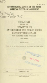Environmental aspects of the North American Free Trade Agreement : hearing before the Committee on Environment and Public Works, United States Senate, One Hundred Third Congress, first session, March 16, 1993_cover