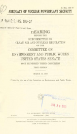 Adequacy of nuclear powerplant security : hearing before the Subcommittee on Clean Air and Nuclear Regulation of the Committee on Environment and Public Works, United States Senate, One Hundred Third Congress, first session, March 19, 1993_cover