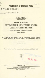 Testimony of Federico Peña : hearing before the Committee on Environment and Public Works, United States Senate, One Hundred Third Congress, first session ... January 13, 1993_cover