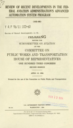 Review of recent developments in the Federal Aviation Administration's advanced automation system program : hearing before the Subcommittee on Aviation of the Committee on Public Works and Transportation, House of Representatives, One Hundred Third Congre_cover
