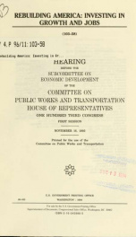 Rebuilding America : investing in growth and jobs : hearing before the Subcommittee on Economic Development of the Committee on Public Works and Transportation, House of Representatives, One Hundred Third Congress, first session, November 16, 1993_cover