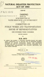 Natural Disaster Protection Act of 1993 : hearing before the Subcommittee on Water Resources and Environment of the Committee on Public Works and Transportation, House of Representatives, One Hundred Third Congress, second session, on H.R. 2873, to amend _cover