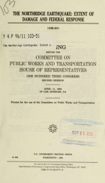 The Northridge earthquake : extent of damage and federal response : hearing before the Committee on Public Works and Transportation, House of Representatives, One Hundred Third Congress, second session, April 11, 1994, in Los Angeles, CA_cover