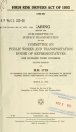 High Risk Drivers Act of 1993 : hearing before the Subcommittee on Surface Transportation of the Committee on Public Works and Transportation, One Hundred Third Congress, second session, on H.R. 1719, to promote the implementation of programs to improve t_cover