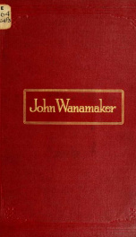 John Wanamaker; the record of a citizens' celebration to mark his sixty years career as merchant, April, 1861-April, 1921_cover