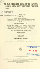 The Blue Cross/Blue Shield of the National Capital Area select preferred provider plan : hearing before the Subcommittee on Compensation and Employee Benefits of the Committee on Post Office and Civil Service, House of Representatives, One Hundred Third C_cover