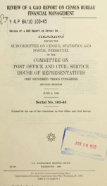 Review of a GAO report on Census Bureau financial management : hearing before the Subcommittee on Census, Statistics, and Postal Personnel of the Committee on Post Office and Civil Service, House of Representatives, One Hundred Third Congress, second sess_cover