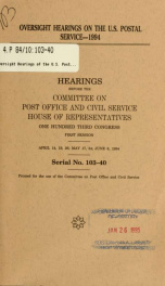 Oversight hearings on the U.S. Postal Service--1994 : hearings before the Committee on Post Office and Civil Service, House of Representatives, One Hundred Third Congress, first session, April 14, 19, 26; May 17, 24; June 8, 1994_cover