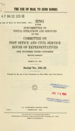 The use of mail to send bombs : hearing before the Subcommittee on Postal Operations and Services of the Committee on Post Office and Civil Service, House of Representatives, One Hundred Third Congress, second session, March 22, 1993_cover