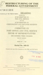 Restructuring of the federal government : joint hearing before the Subcommittee on the Civil Service and the Subcommittee on Compensation and Employee Benefits of the Committee on Post Office and Civil Service, House of Representatives, One Hundred Third _cover