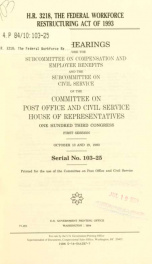 H.R. 3218, the Federal Workforce Restructuring Act of 1993 : joint hearings before the Subcommittee on Compensation and Employee Benefits and the Subcommittee on Civil Service of the Committee on Post Office and Civil Service, House of Representatives, On_cover
