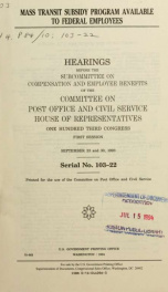 Mass transit subsidy program available to federal employees : hearings before the Subcommittee on Compensation and Employee Benefits of the Committee on Post Office and Civil Service, House of Representatives, One Hundred Third Congress, first session, Se_cover