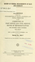 Review of federal measurements of race and ethnicity : hearings before the Subcommittee on Census, Statistics, and Postal Personnel of the Committee on Post Office and Civil Service, House of Representatives, One Hundred Third Congress, first session, Apr_cover