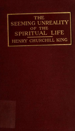 The seeming unreality of the spiritual life; the Nathaniel William Taylor lectures for 1907, given before the Divinity school of Yale university_cover