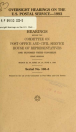 Oversight hearings on the U.S. Postal Service--1993 : hearings before the Committee on Post Office and Civil Service, House of Representatives, One Hundred Third Congress, first session, March 25, 30; April 20, 27; June 8, 1993_cover