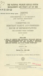 The National Wildlife Refuge System Management and Policy Act of 1993 : hearing before the Subcommittee on Environment and Natural Resources of the Committee on Merchant Marine and Fisheries, House of Representatives, One Hundred Third Congress, second se_cover