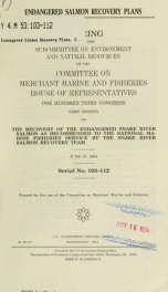 Endangered salmon recovery plans : hearing before the Subcommittee on Environment and Natural Resources of the Committee on Merchant Marine and Fisheries, House of Representatives, One Hundred Third Congress, first session, on the recovery of the endanger_cover