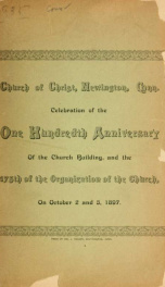 Church of Christ, Newington, Conn. celebration of the one hundredth anniversary of the church building and the 175th of the organization of the church, on October 2 and 3, 1897_cover