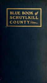 Blue book of Schuylkill County : who was who and why, in interior eastern Pennsylvania, in Colonial days, the Huguenots and Palatines, their service in Queen Anne's French and Indian, and Revolutionary Wars : b history of the Zerbey, Schwalm, Miller, Merk_cover