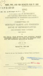 NMFS, FWS, and NBS budgets for FY 1995 : hearing before the Subcommittee on Environment and Natural Resources joint with Subcommittee on Fisheries Management of the Committee on Merchant Marine and Fisheries, House of Representatives, One Hundred Third Co_cover