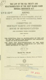 The Law of the Sea Treaty and reauthorization of the Deep Seabed Hard Mineral Resources Act : hearing before the Subcommittee on Oceanography, Gulf of Mexico, and the Outer Continental Shelf of the Committee on Merchant Marine and Fisheries, House of Repr_cover