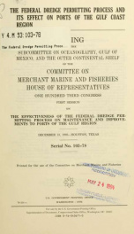 The federal dredge permitting process and its effect on ports of the Gulf Coast region : hearing before the Subcommittee on Oceanography, Gulf of Mexico, and the Outer Continental Shelf of the Committee on Merchant Marine and Fisheries, House of Represent_cover