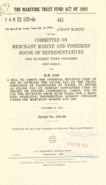 The Maritime Trust Fund Act of 1993 : hearing before the Subcommittee on Merchant Marine of the Committee on Merchant Marine and Fisheries, House of Representatives, One Hundred Third Congress, first session, on H.R. 2380, a bill to amend the Internal Rev_cover