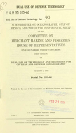 Dual use of defense technology : hearing before the Subcommittee on Oceanography, Gulf of Mexico, and the Outer Continental Shelf of the Committee on Merchant Marine and Fisheries, House of Representatives, One Hundred Third Congress, first session, on du_cover