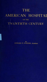 The American hospital of the twentieth century; a treatise on the development of medical institutions, both in Europe and in America, since the beginning of the present century_cover