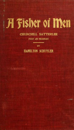 A fisher of men: Churchill Satterlee, priest and missionary--an interpretation of his life and labors_cover