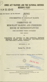 Jones Act waivers and the National Defense Reserve Fleet : hearing before the Subcommittee on Merchant Marine of the Committee on Merchant Marine and Fisheries, House of Representatives, One Hundred Third Congress, first session, on scrapping of vessels i_cover