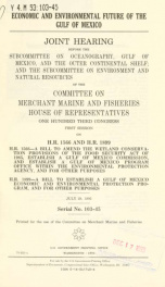 Economic and environmental future of the Gulf of Mexico : joint hearing before the Subcommittee on Oceanography, Gulf of Mexico, and the Outer Continental Shelf; and the Subcommittee on Environment and Natural Resources of the Committee on Merchant Marine_cover