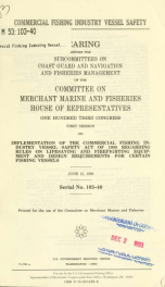 Commercial fishing industry vessel safety : hearing before the Subcommittees on Coast Guard and Navigation and Fisheries Management of the Committee on Merchant Marine and Fisheries, House of Representatives, One Hundred Third Congress, first session, on _cover