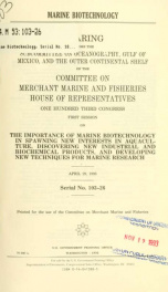 Marine biotechnology : hearing before the Subcommittee on Oceanography, Gulf of Mexico, and the Outer Continental Shelf of the Committee on Merchant Marine and Fisheries, House of Representatives, One Hundred Third Congress, first session, on the importan_cover