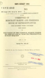 NMFS budget 1994 : hearing before the Subcommittee on Fisheries Management of the Committee on Merchant Marine and Fisheries, House of Representatives, One Hundred Third Congress, first session, on discussion of the National Marine Fisheries Service fisca_cover