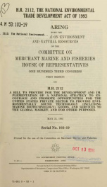 H.R. 2112, the National Environmental Trade Development Act of 1993 : hearing before the Subcommittee on Environment and Natural Resources of the Committee on Merchant Marine and Fisheries, House of Representatives, One Hundred Third Congress, first sessi_cover