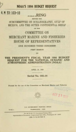 NOAA's 1994 budget request : hearing before the Subcommittee on Oceanography, Gulf of Mexico, and the Outer Continental Shelf of the Committee on Merchant Marine and Fisheries, House of Representatives, One Hundred Third Congress, first session, the Presi_cover
