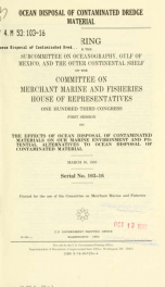 Ocean disposal of contaminated dredge material : hearing before the Subcommittee on Oceanography, Gulf of Mexico, and the Outer Continental Shelf of the Committee on Merchant Marine and Fisheries, House of Representatives, One Hundred Third Congress, firs_cover