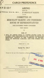 Cargo preference : hearing before the Subcommittee on Merchant Marine of the Committee on Merchant Marine and Fisheries, House of Representatives, One Hundred Third Congress, first session, on H.R. 57, a bill to amend Title 10, United States Code, to clar_cover